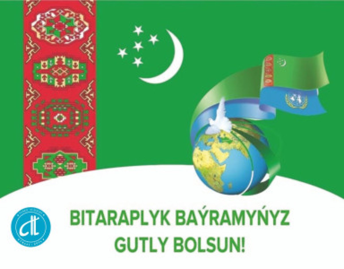 12 ARALIK, TŰRKMENİSTAN’IN TARAFSIZLIK GŰNŰ