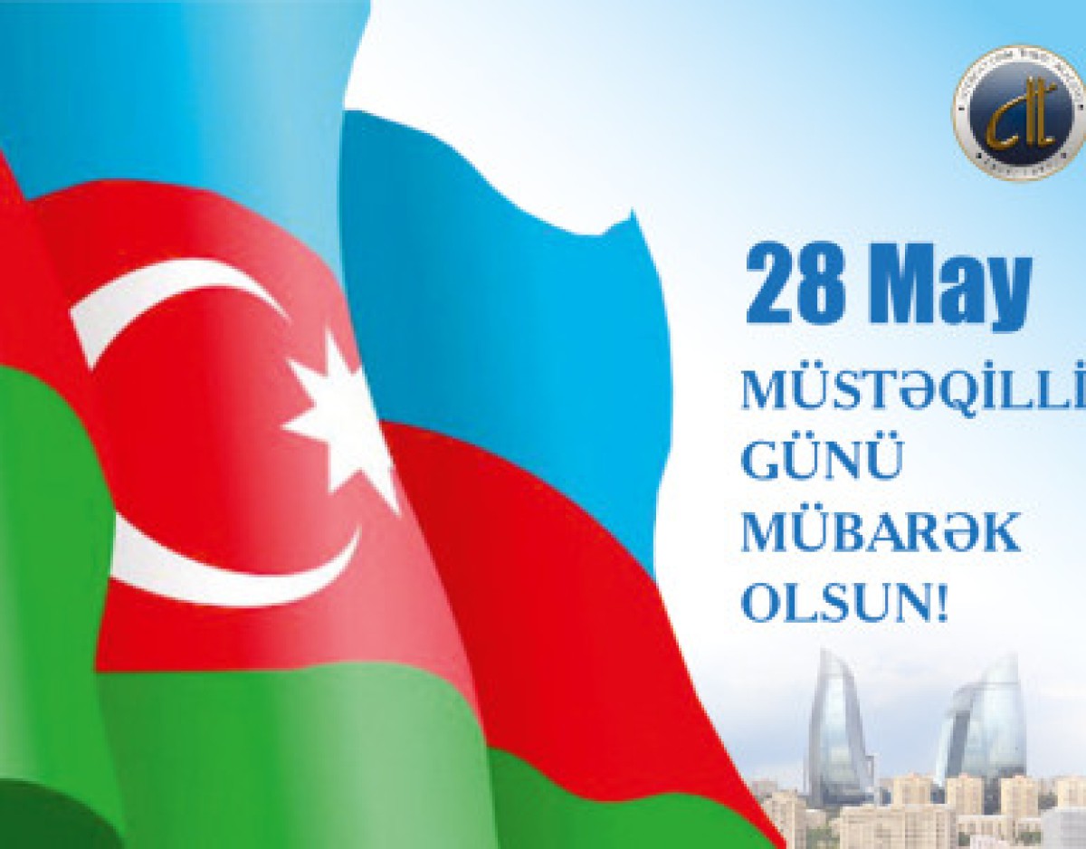 28 May – Happy Independence Day of the Republic of Azerbaijan!