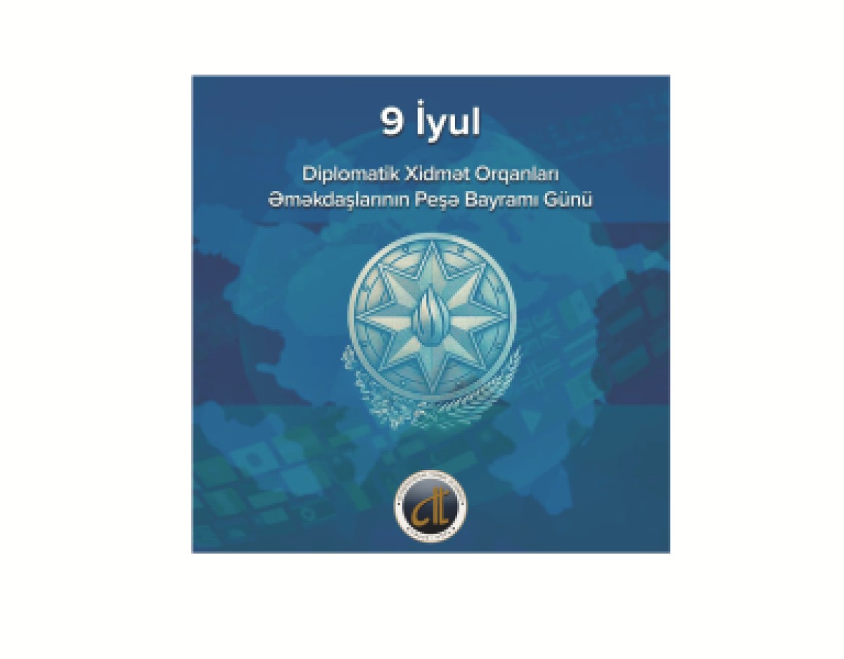 9 iyul - Azərbaycan diplomatik xidmət orqanları əməkdaşlarının peşə bayramı günüdür