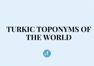 DÜNYA’DAKİ TÜRK TOPONİMLERİ