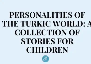 GREAT PERSONALITIES OF THE TURKIC WORLD: A COLLECTION OF STORIES FOR CHILDREN