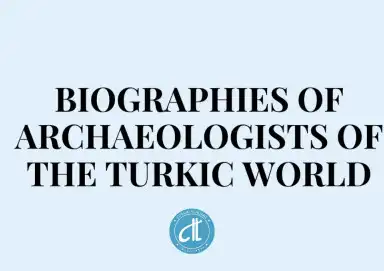 TÜRK DÜNYASI ARKEOLOGLARININ BİYOGRAFİLERİ