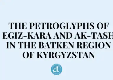 KIRGIZİSTAN’IN BATKEN İLİ’NDEKİ EGİZ KARA VE AK TAŞ PETROGLİFLERİ